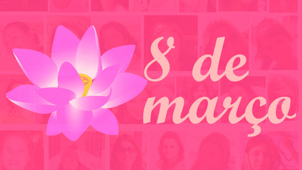 8 de março, dia da mulher!